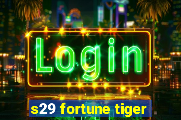 s29 fortune tiger